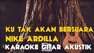 "KU TAK AKAN BERSUARA" [NIKE ARDILLA] KARAOKE GITAR AKUSTIK HD LIRIK NADA ASLI