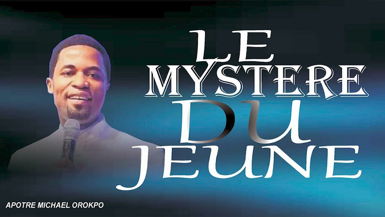 LE MYSTERE DU JEUNE PAR L'APOTRE MICHAEL OROKPO