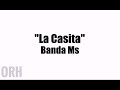 Banda Ms - La Casita (Letra)