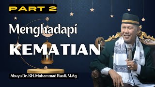 Menghadapi Kematian Part 2 - Abuya Dr. KH. Mohammad Rusfi, M.Ag