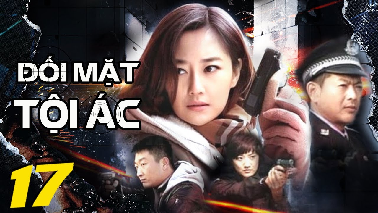 Phim Bộ Hay: ĐỐI MẶT TỘI ÁC - Tập 17 (Lồng Tiếng) | Phim Bộ Hình Sự ...