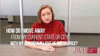 Tuesday Tips: How Do I Move from My Current State or City with My Children in Light of a Divorce?
