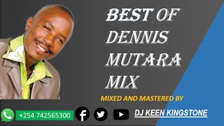 BEST OF DENNIS MUTARA MIX-DJ KEEN KINGSTONE X DENNIS MUTARA