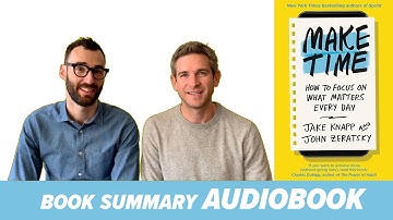 Make Time  by Jake Knapp and John Zeratsky | Audiobook Summary