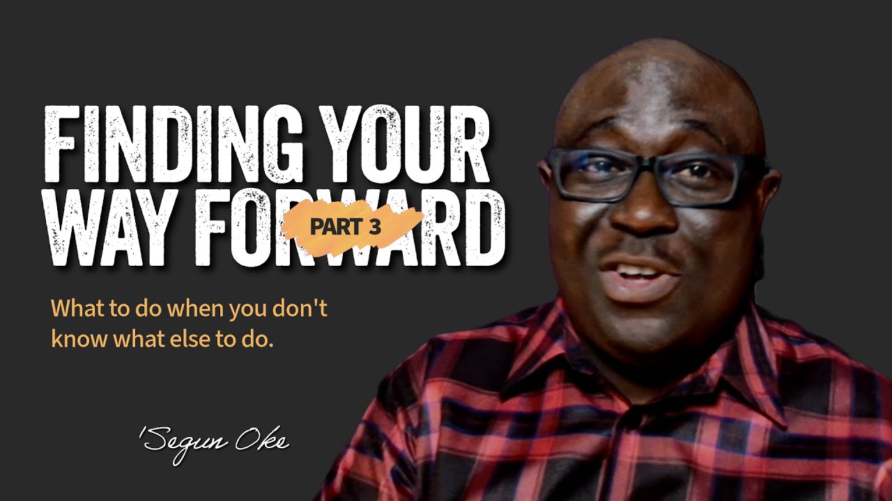 FINDING YOUR WAY FORWARD || PART 3 - YouTube