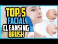 Top 5 Best Facial Cleansing Brush in 2024 Reviews