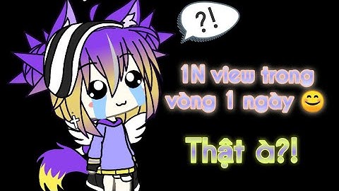 [Video ngắn] Cảm ơn m.n đã giúp mik đạt đc 1N view trong vòng 1 ngày ❤ ꧁ღMary_Cute_TVღ꧂