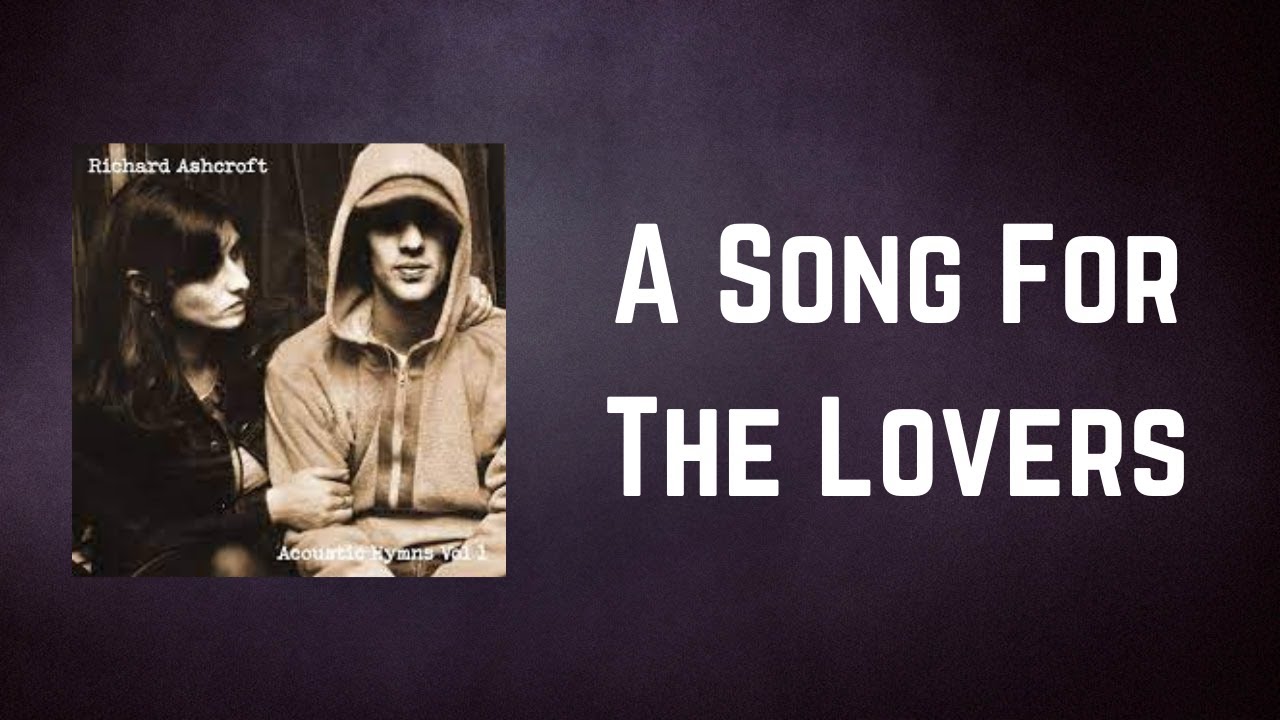 Richard Ashcroft - A Song For The Lovers (Lyrics) Richard Ashcroft - A Song For The Lovers (Lyrics)