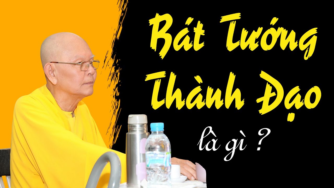 BÁT TƯỚNG THÀNH ĐẠO là gì ? - Trích đoạn Đại Bát Niết Bàn 107 - HT.Từ Thông