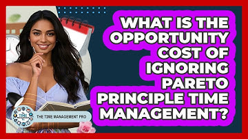 What Is The Opportunity Cost Of Ignoring Pareto Principle Time Management? - The Time Management Pro