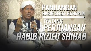 Pandangan Habib Segaf Baharun terhadap Perjuangan Habib Rizieq Shihab