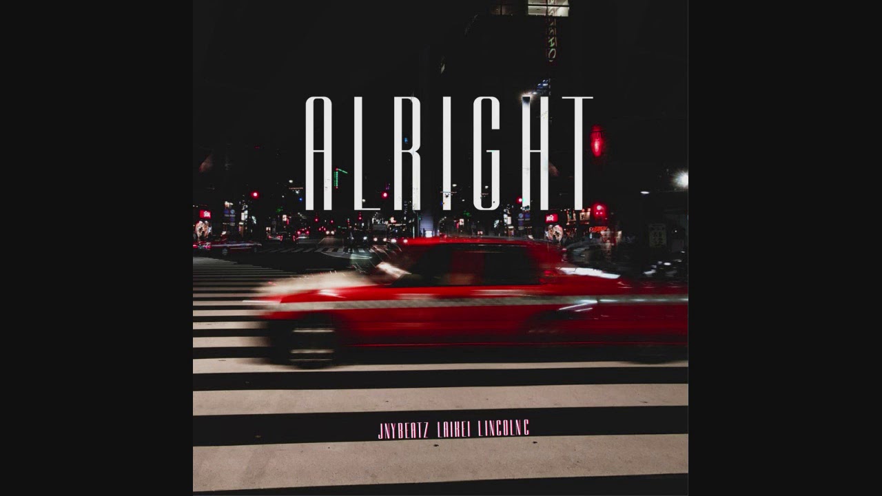 Alright - Lai Kei x Lincoln C x JNYbeatz