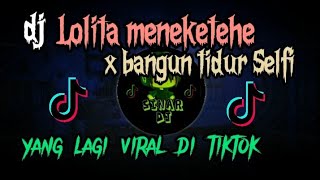DJ LOLITA MENEKETEHE X BARU BANGUN SELFI YANG LAGI VIRAL DI TIKTOK