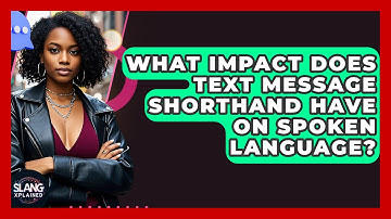 What Impact Does Text Message Shorthand Have On Spoken Language? - SlangXplained