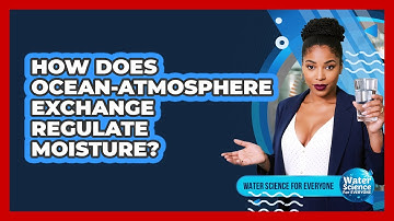 How Does Ocean-Atmosphere Exchange Regulate Moisture?