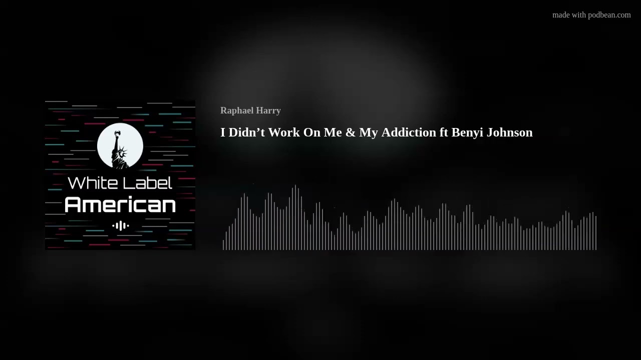 I Didn’t Work On Me & My Addiction ft Benyi Johnson