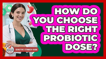 How Do You Choose The Right Probiotic Dose? - Sensitive Stomach Guide