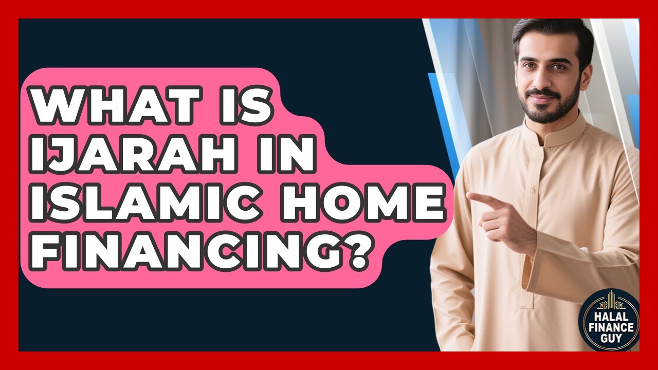 What Is Ijarah In Islamic Home Financing? - Halal Finance Guy