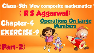Class-5th maths/chapter-4/Operations on Large Numbers/New composite mathematics/ EXERCISE-9(PART-2)