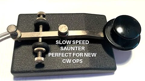 THE SLOW SPEED SAUNTER PERFECT FOR NEW CW OPS