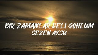 Sezen Aksu - Bir Zamanlar Deli Gönlüm (Lyrics / Lyrics Video)