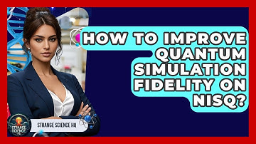 How To Improve Quantum Simulation Fidelity On NISQ? - Strange Science HQ