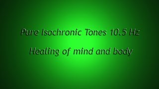 Healing of mind & body, + unity (Isochronic Tones 10.5 Hz) Pure Series