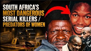 South Africa’s Most Dangerous Serial Killers & Predators of Women | Sithole, Mogale, Galadla & Mathe