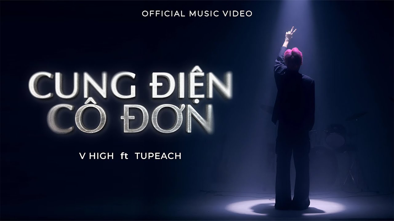 V HIGH | CUNG ĐIỆN CÔ ĐƠN ( ft. TUPEACH ) | OFFICIAL MUSIC VIDEO - YouTube