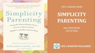 Simplicity Parenting by KIM JOHN PAYNE AND LISA M ROSS -Top Lessons @lifeswisdomunleashed11