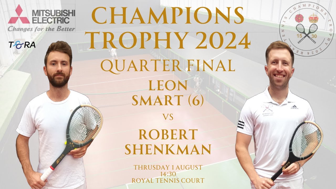 Real Tennis Champions Trophy 2024 - Quarter Final - Leon Smart (6) vs ...