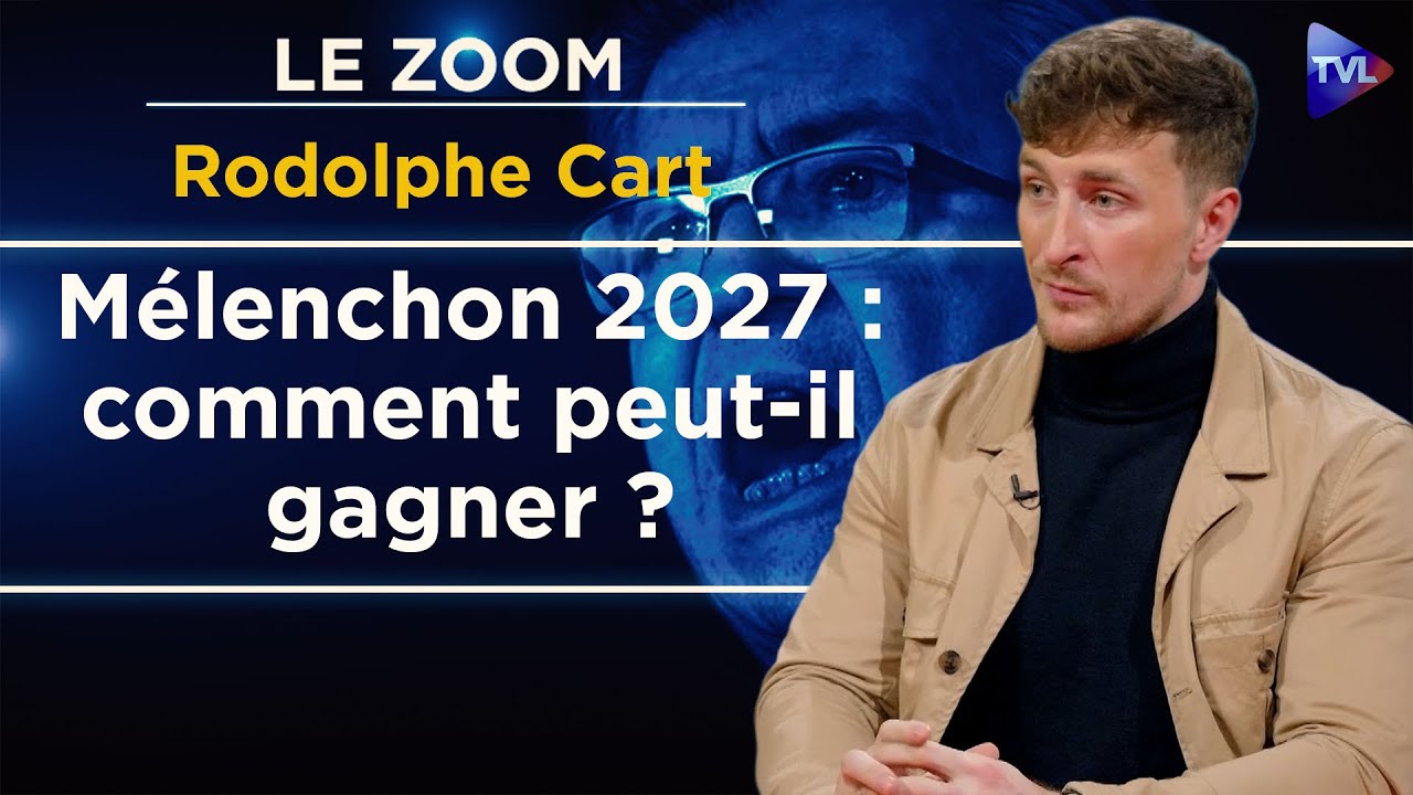 Mélenchon sera au second tour en 2027 - Le Zoom - Rodolphe Cart - TVL