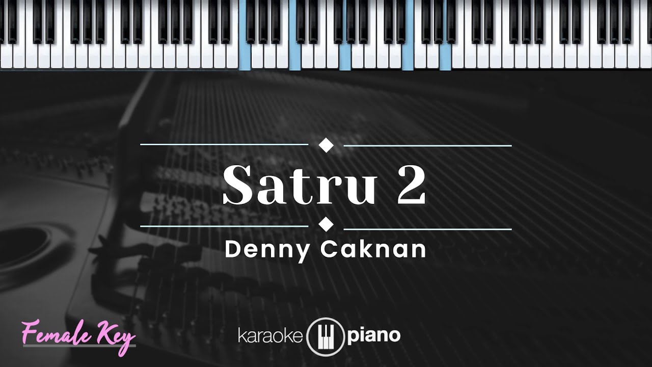Satru 2 - Denny Caknan  (KARAOKE PIANO - FEMALE KEY)
