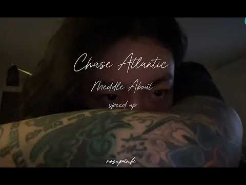 Meddle About (speed up) - Chase Atlantic