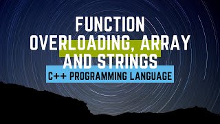 Function Overloading, array and String : C++ Language