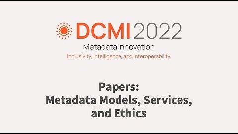 DCMI 2022- Papers: Metadata Models, Services, and Ethics
