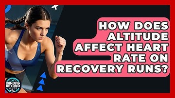 How Does Altitude Affect Heart Rate On Recovery Runs? - Running Beyond Limits
