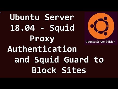 Ubuntu Server 18.04 - Squid Proxy Authentication and Squid Guard to Block Sites