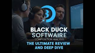 Black Duck Software Composition Analysis: The Ultimate Review and Deep Dive