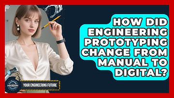 How Did Engineering Prototyping Change From Manual To Digital? - Your Engineering Future