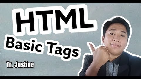 HTML Lesson 2: Basic Tags Discussion - Tr . Justine