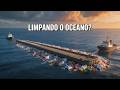 A Tecnologia que Está Limpando os Oceanos