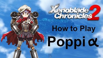 Xenoblade Chronicles 2 How to Play: Poppi Alpha