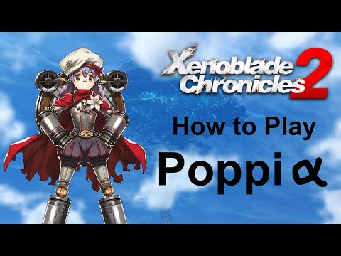 Xenoblade Chronicles 2 How to Play: Poppi Alpha