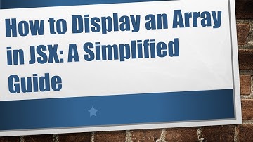 How to Display an Array in JSX: A Simplified Guide