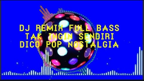 Dj remix full bass,tak ingin sendiri