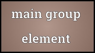 Main group element Meaning