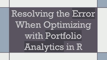 Resolving the Error When Optimizing with Portfolio Analytics in R