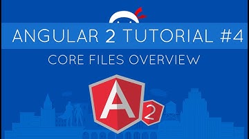 Angular 2 Tutorial #4 - Core Files Overview