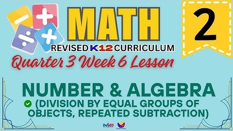 MATH 2 | DIVISION BY EQUAL GROUPS | WEEK 6 LESSON | QUARTER 3 | REVISED CURRICULUM 